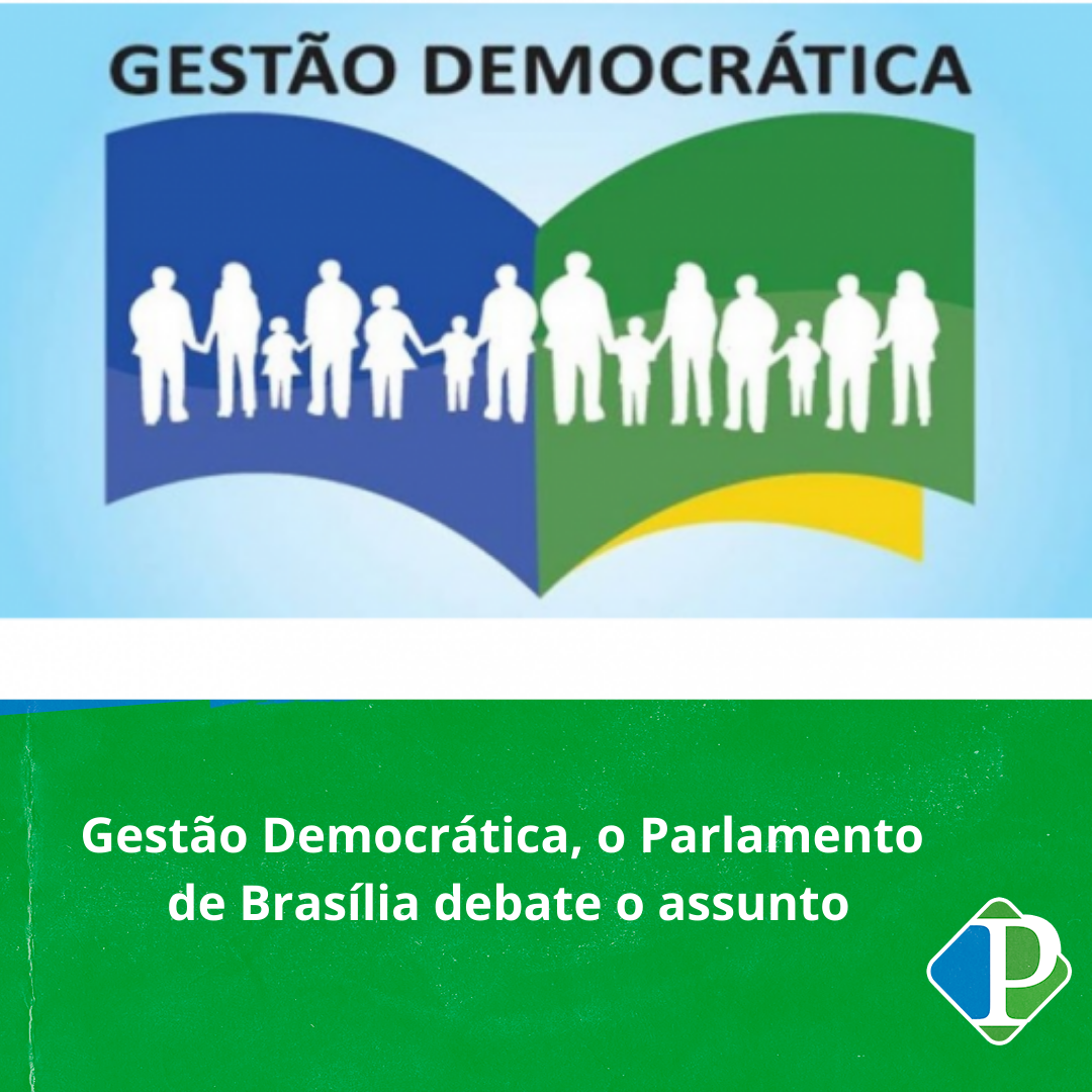 Gestão Democrática, o Parlamento de Brasília debate o assunto